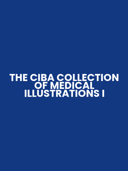 THE CIBA COLLECTION OF MEDICAL ILLUSTRATIONS I