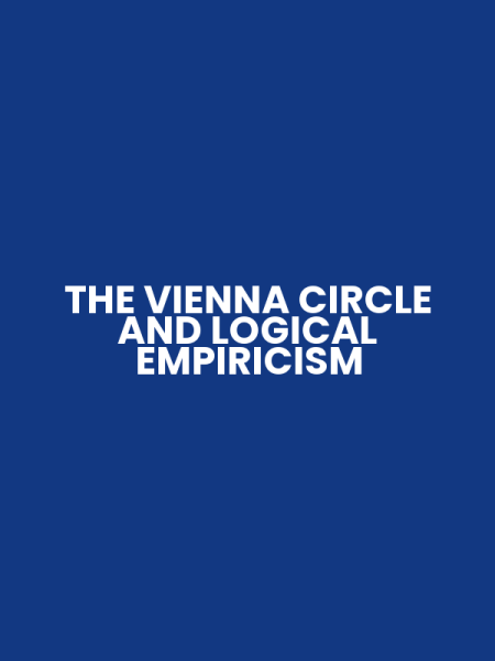 THE VIENNA CIRCLE AND LOGICAL EMPIRICISM