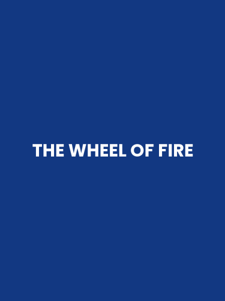 THE WHEEL OF FIRE