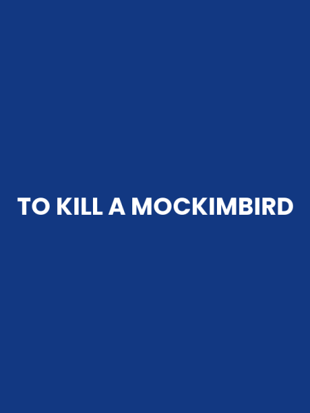 TO KILL A MOCKIMBIRD