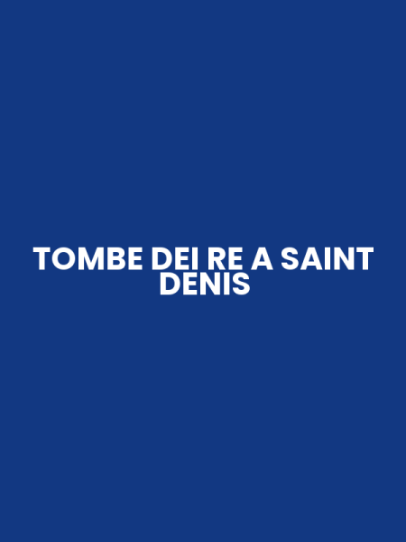 TOMBE DEI RE A SAINT DENIS