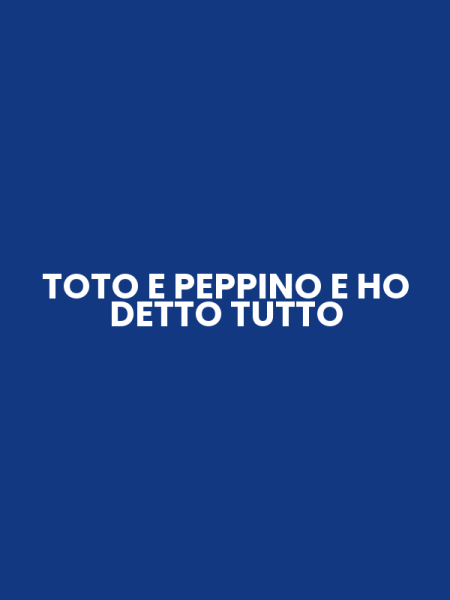 TOTO E PEPPINO E HO DETTO TUTTO