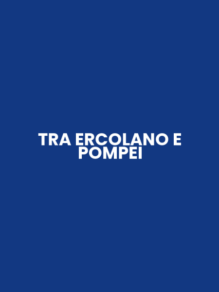 TRA ERCOLANO E POMPEI