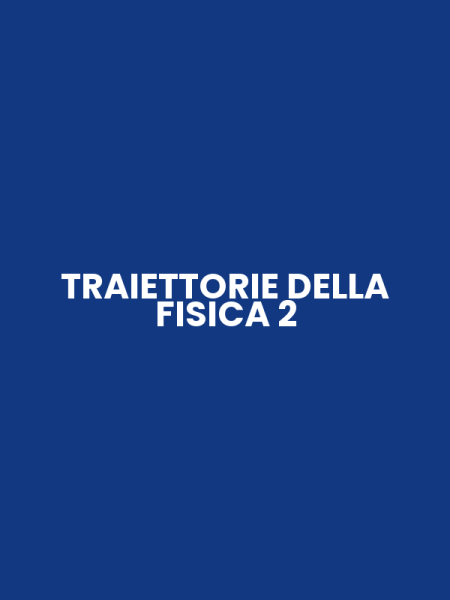 TRAIETTORIE DELLA FISICA 2