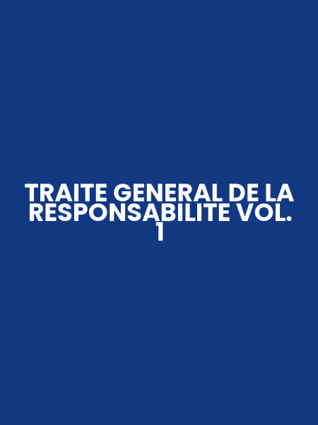TRAITE GENERAL DE LA RESPONSABILITE VOL. 1