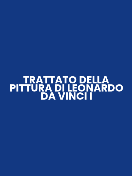 TRATTATO DELLA PITTURA DI LEONARDO DA VINCI I