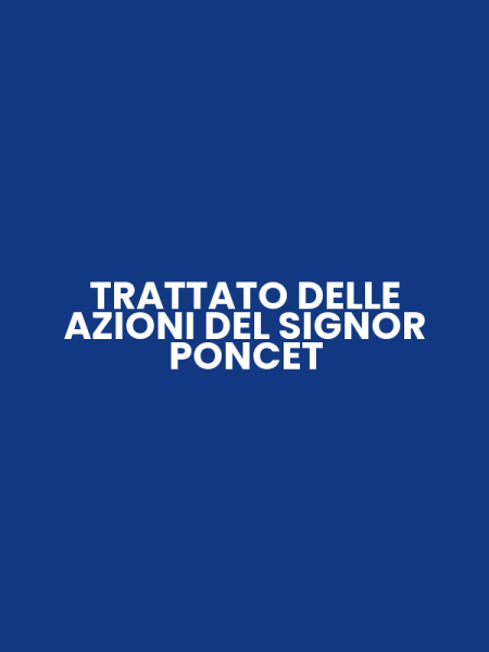 TRATTATO DELLE AZIONI DEL SIGNOR PONCET