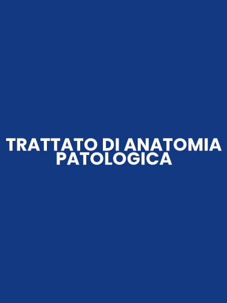 TRATTATO DI ANATOMIA PATOLOGICA