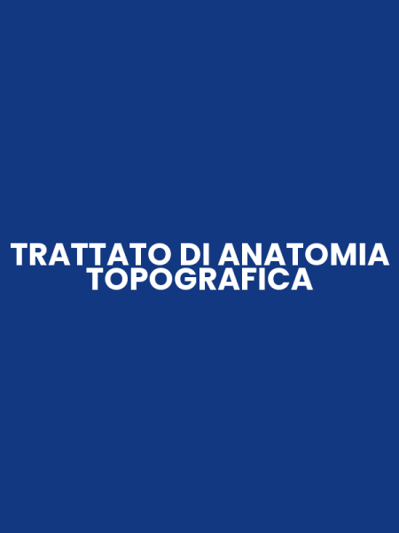TRATTATO DI ANATOMIA TOPOGRAFICA