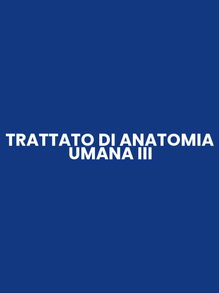 TRATTATO DI ANATOMIA UMANA III