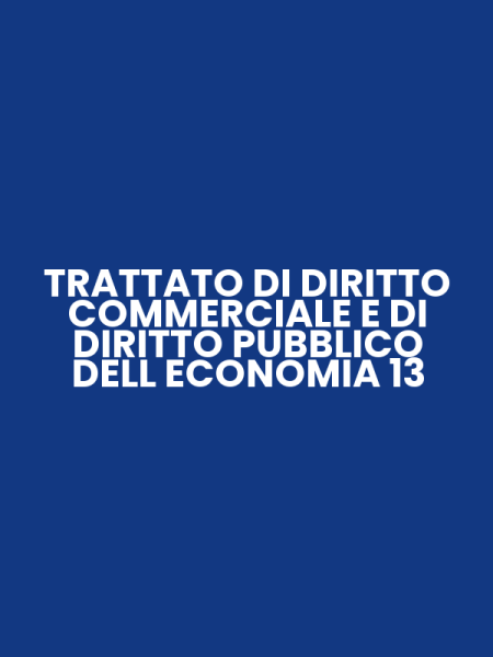 TRATTATO DI DIRITTO COMMERCIALE E DI DIRITTO PUBBLICO DELL ECONOMIA 13