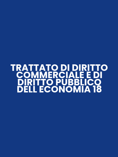 TRATTATO DI DIRITTO COMMERCIALE E DI DIRITTO PUBBLICO DELL ECONOMIA 18