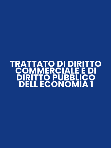 TRATTATO DI DIRITTO COMMERCIALE E DI DIRITTO PUBBLICO DELL ECONOMIA 1