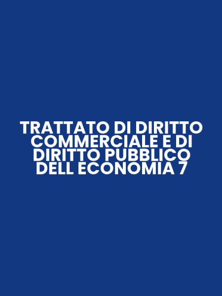 TRATTATO DI DIRITTO COMMERCIALE E DI DIRITTO PUBBLICO DELL ECONOMIA 7