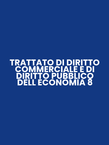 TRATTATO DI DIRITTO COMMERCIALE E DI DIRITTO PUBBLICO DELL ECONOMIA 8