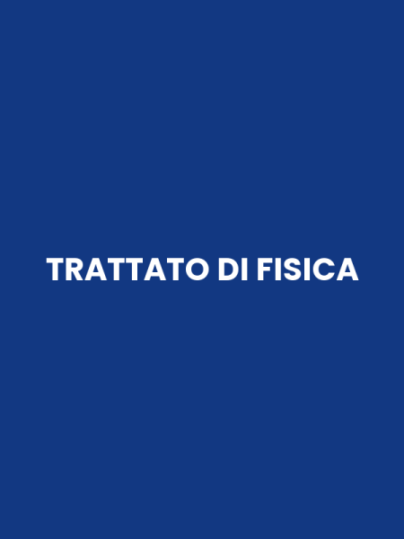 TRATTATO DI FISICA
