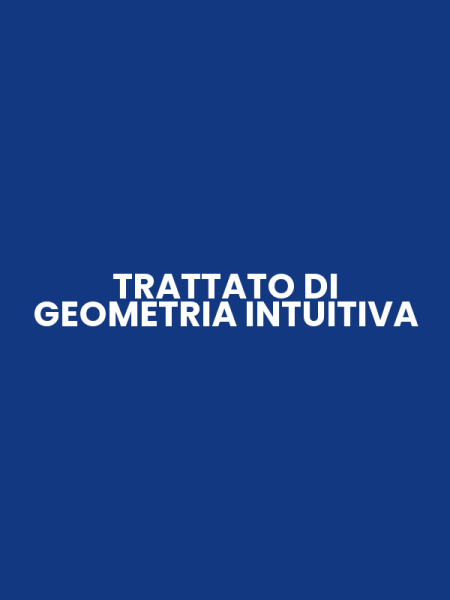 TRATTATO DI GEOMETRIA INTUITIVA