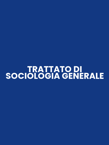 TRATTATO DI SOCIOLOGIA GENERALE