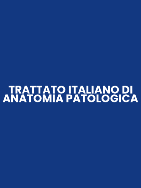 TRATTATO ITALIANO DI ANATOMIA PATOLOGICA