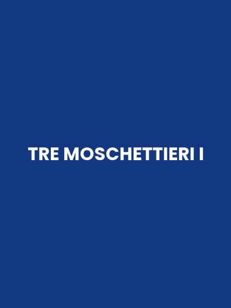 TRE MOSCHETTIERI I