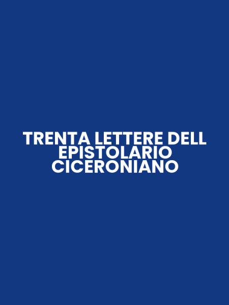 TRENTA LETTERE DELL EPISTOLARIO CICERONIANO
