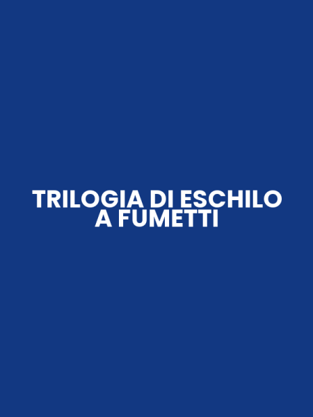 TRILOGIA DI ESCHILO A FUMETTI