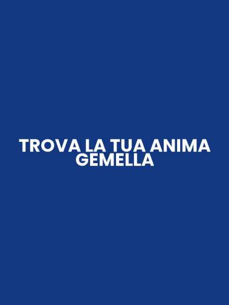TROVA LA TUA ANIMA GEMELLA