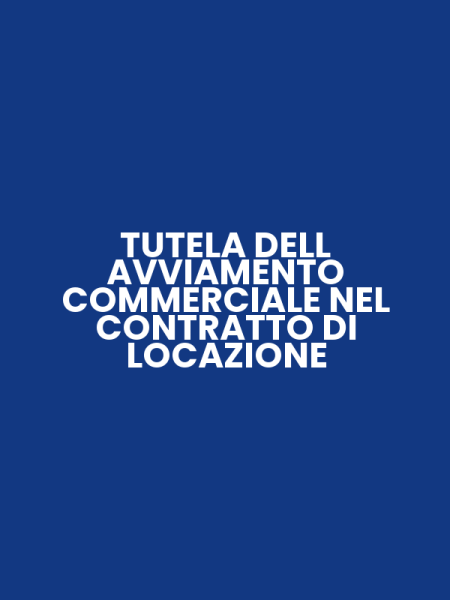 TUTELA DELL AVVIAMENTO COMMERCIALE NEL CONTRATTO DI LOCAZIONE