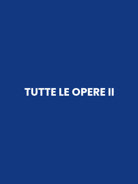 TUTTE LE OPERE II