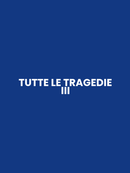 TUTTE LE TRAGEDIE III