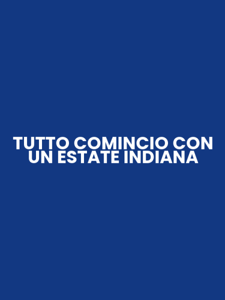 TUTTO COMINCIO CON UN ESTATE INDIANA