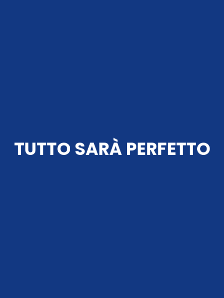 TUTTO SARÀ PERFETTO