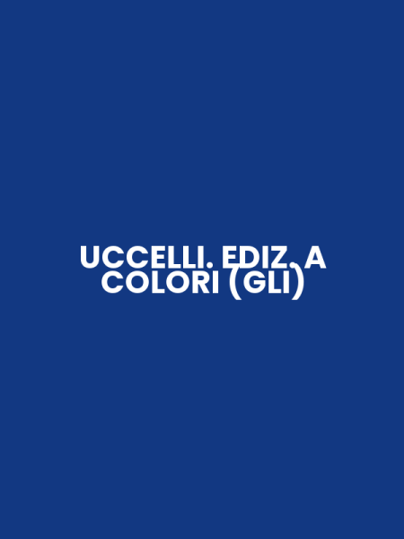 UCCELLI. EDIZ. A COLORI (GLI)