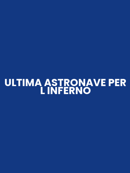 ULTIMA ASTRONAVE PER L INFERNO