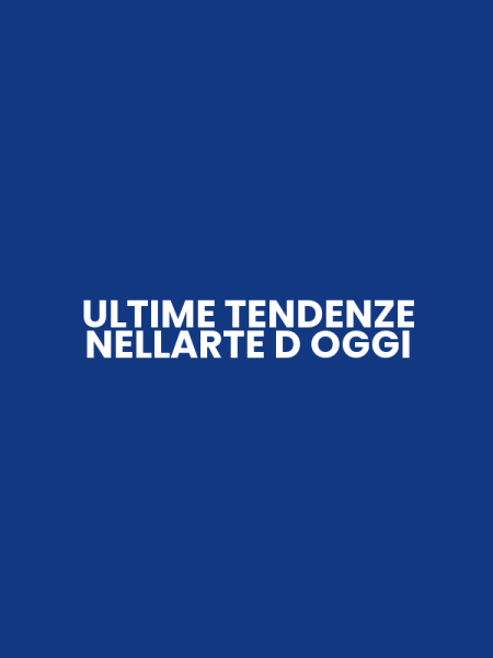 ULTIME TENDENZE NELLARTE D OGGI