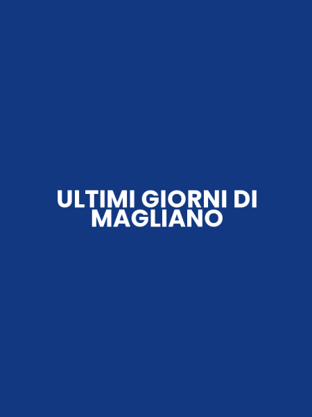ULTIMI GIORNI DI MAGLIANO