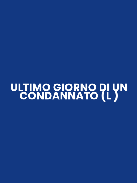 ULTIMO GIORNO DI UN CONDANNATO (L )