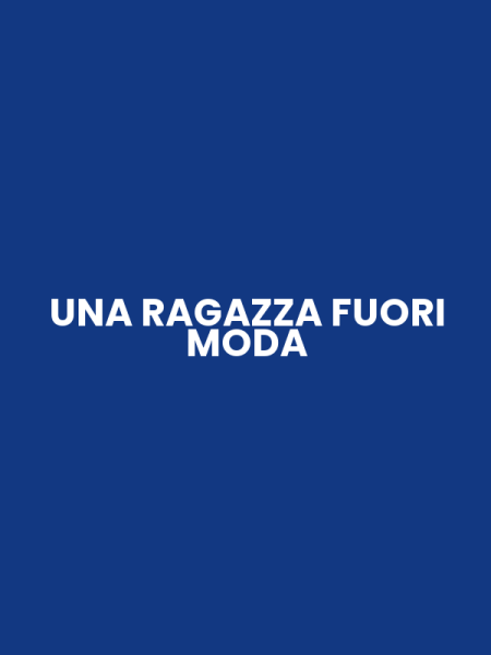 UNA RAGAZZA FUORI MODA