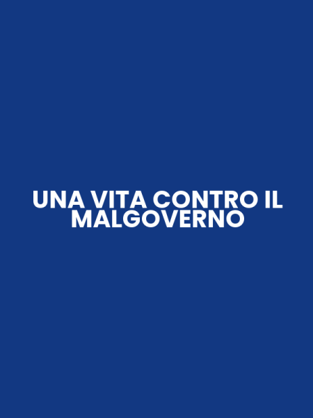 UNA VITA CONTRO IL MALGOVERNO