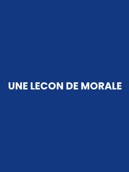 UNE LECON DE MORALE