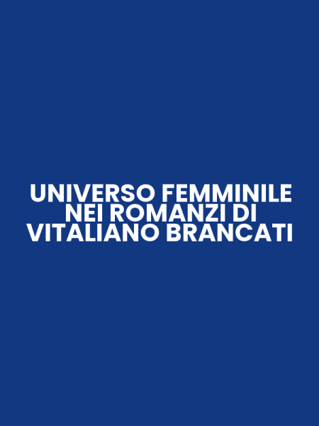 UNIVERSO FEMMINILE NEI ROMANZI DI VITALIANO BRANCATI