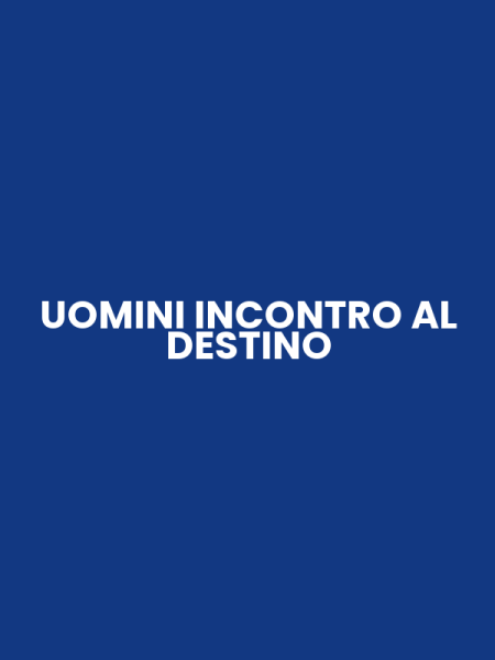 UOMINI INCONTRO AL DESTINO