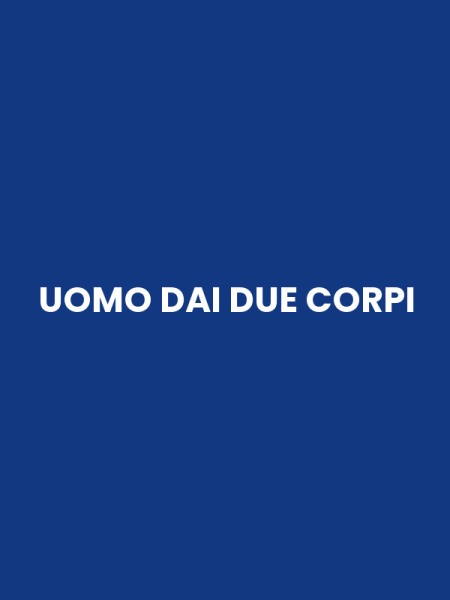 UOMO DAI DUE CORPI