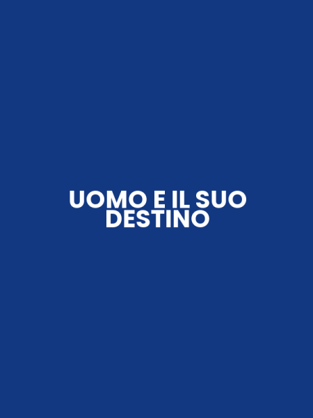 UOMO E IL SUO DESTINO