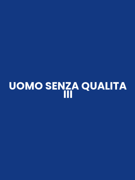 UOMO SENZA QUALITA III