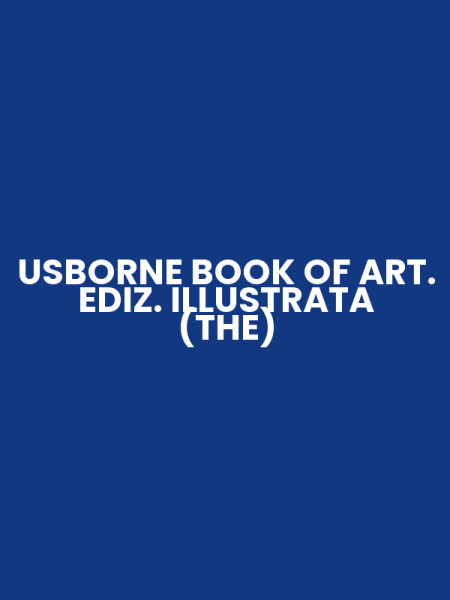 USBORNE BOOK OF ART. EDIZ. ILLUSTRATA (THE)