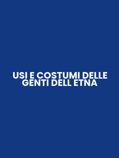 USI E COSTUMI DELLE GENTI DELL ETNA