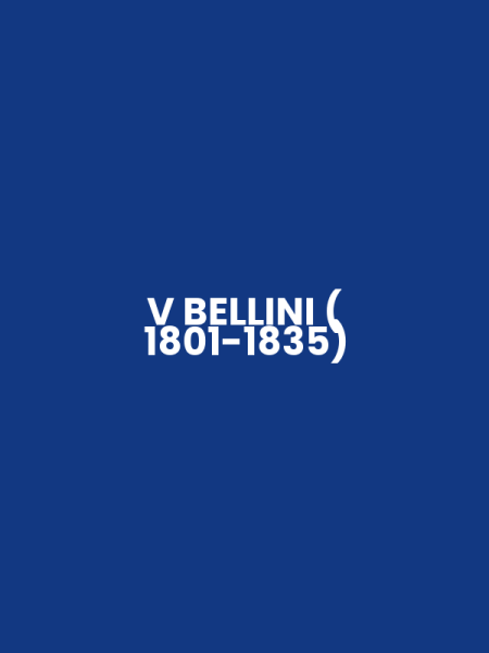 V BELLINI ( 1801-1835)