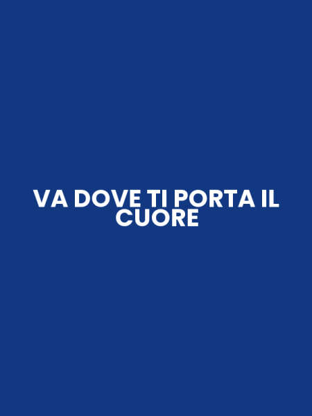 VA DOVE TI PORTA IL CUORE