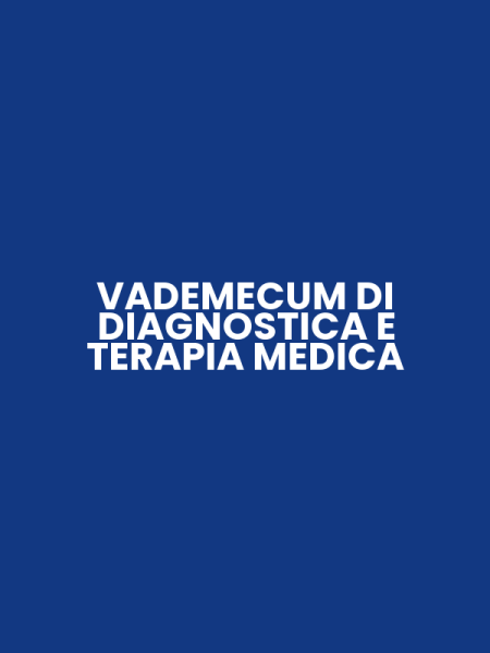 VADEMECUM DI DIAGNOSTICA E TERAPIA MEDICA
